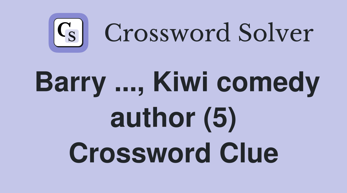 Barry ..., Kiwi comedy author (5) Crossword Clue