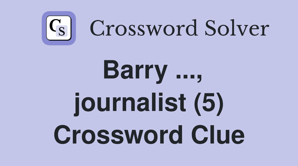 Barry ..., journalist (5) Crossword Clue
