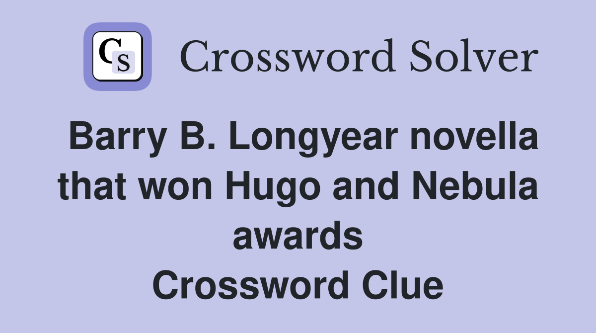 Barry B. Longyear novella that won Hugo and Nebula awards Crossword Clue