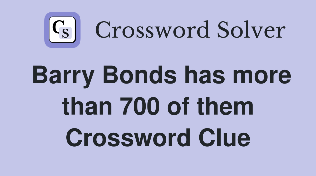 Barry Bonds has more than 700 of them Crossword Clue