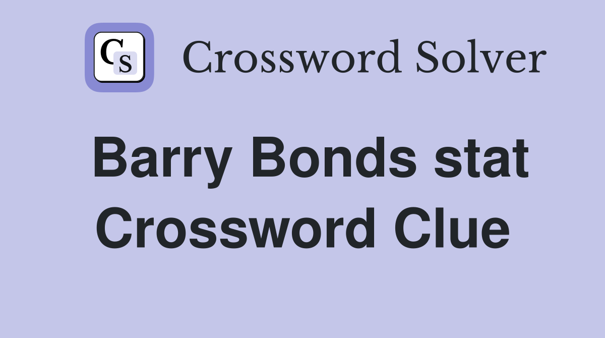 Barry Bonds stat Crossword Clue