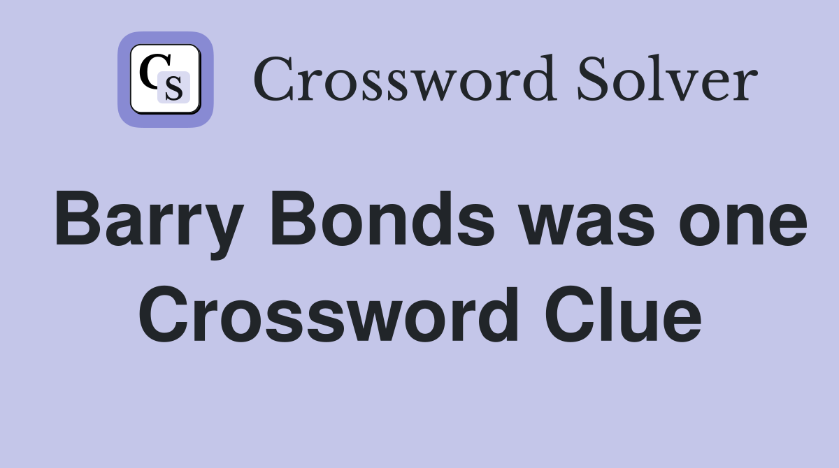 Barry Bonds was one Crossword Clue