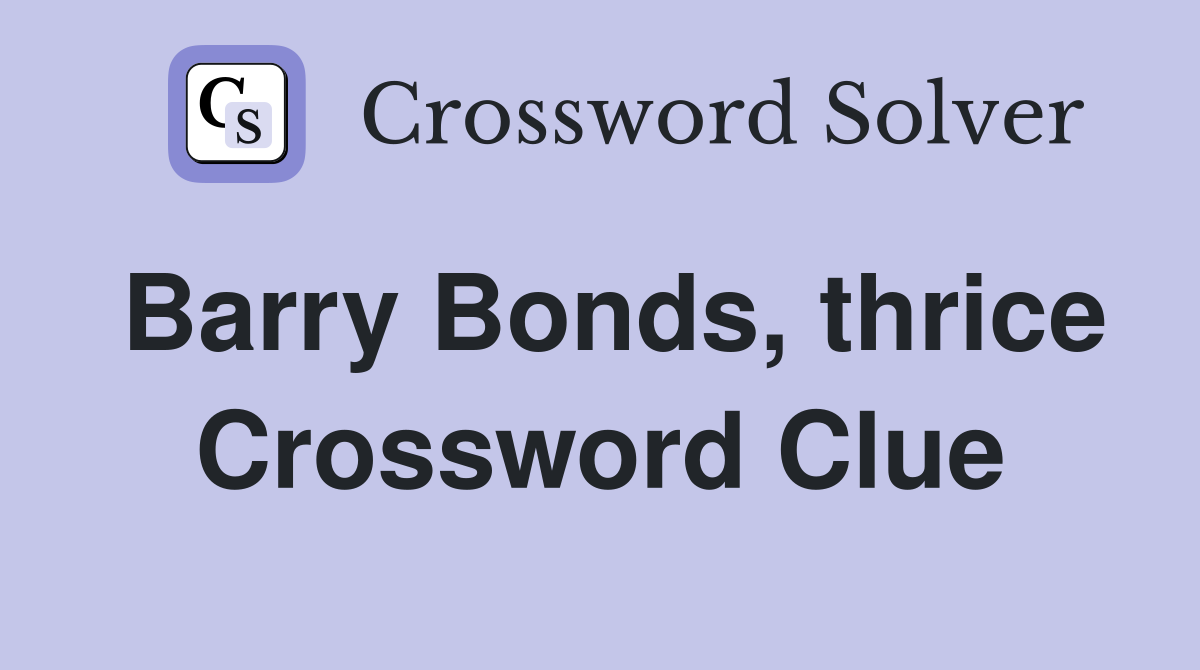 Barry Bonds, thrice Crossword Clue