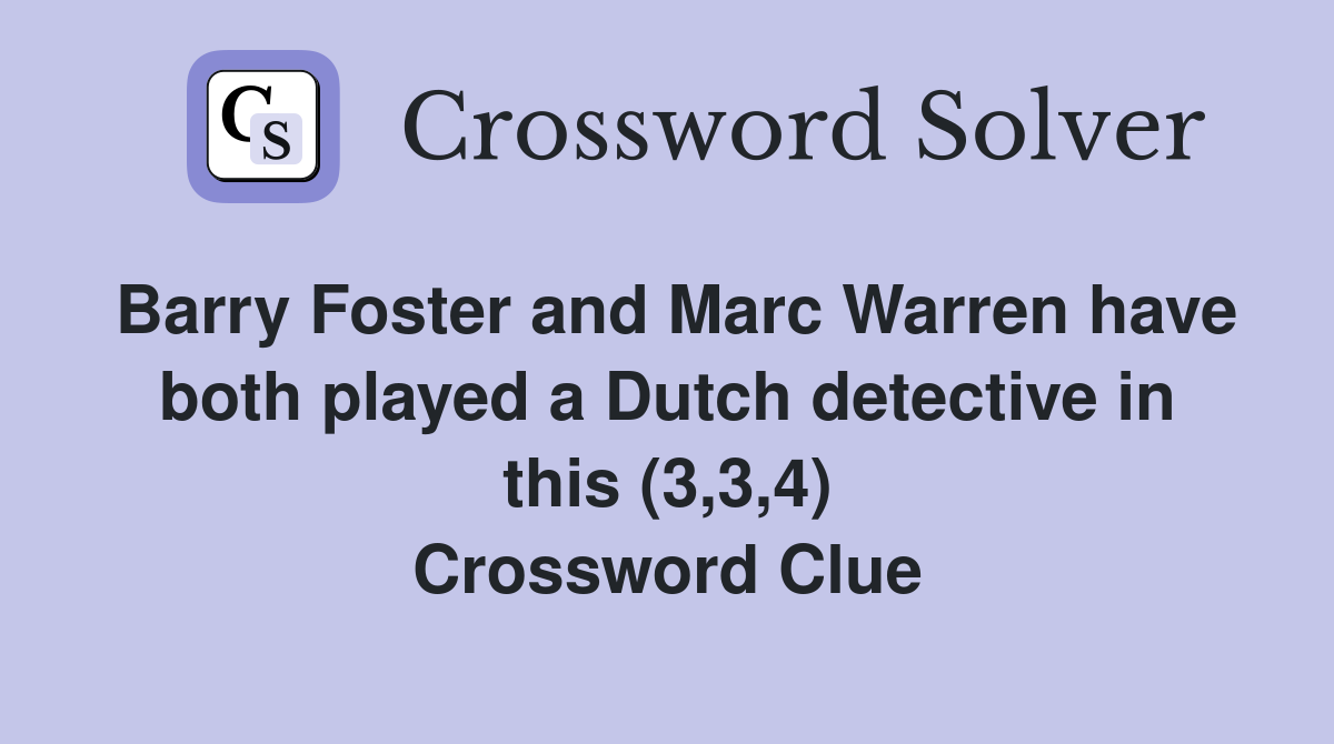 Barry Foster and Marc Warren have both played a Dutch detective in this (3,3,4) Crossword Clue