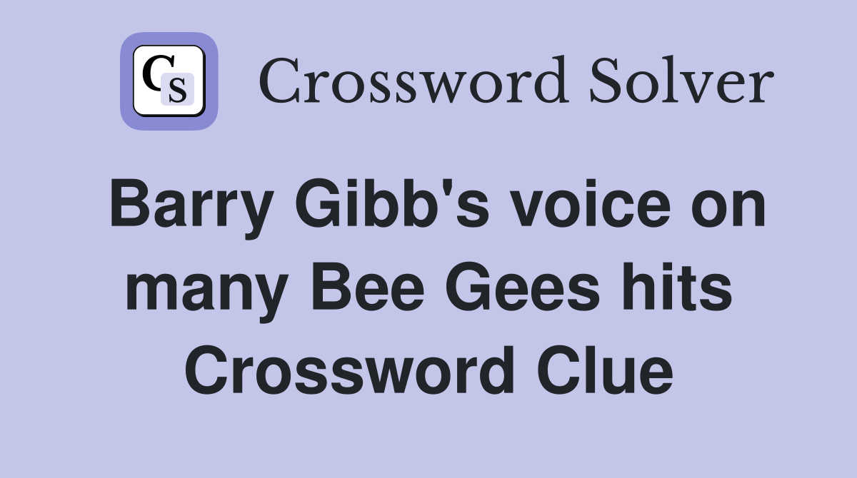 Barry Gibb's voice on many Bee Gees hits Crossword Clue