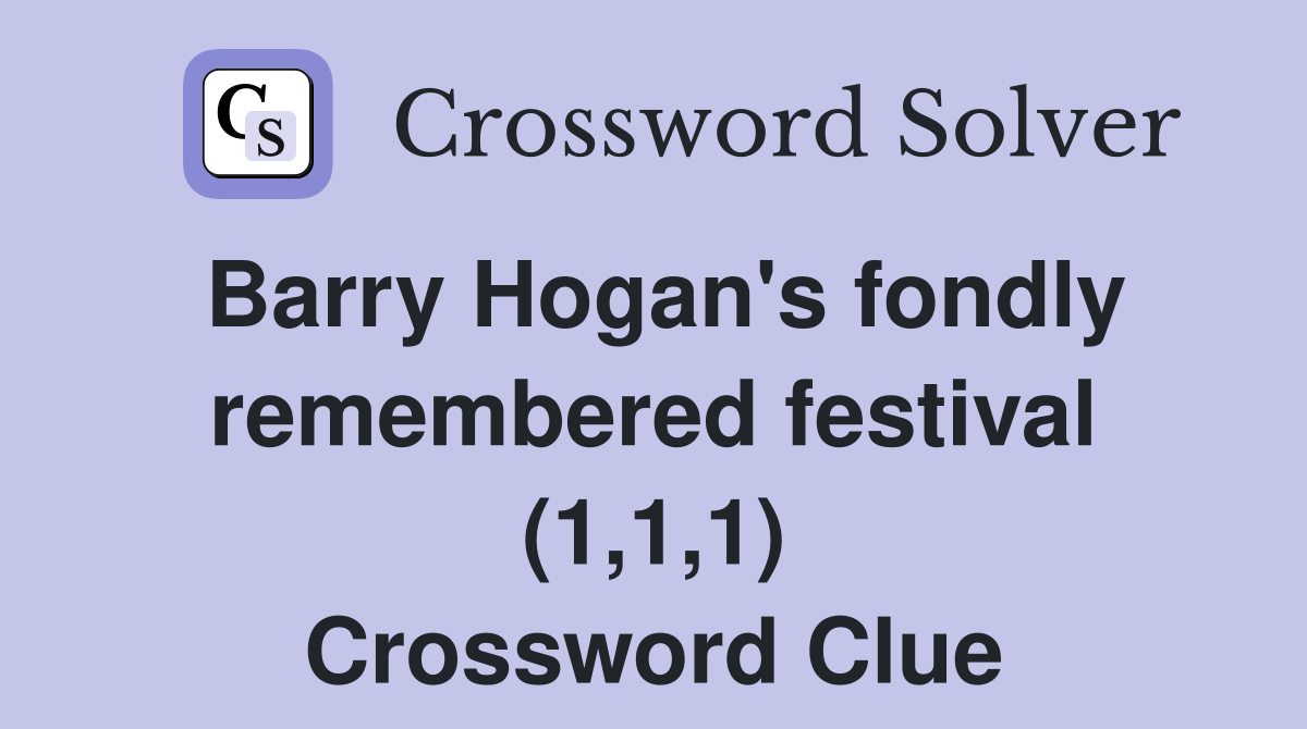 Barry Hogan's fondly remembered festival (1,1,1) Crossword Clue