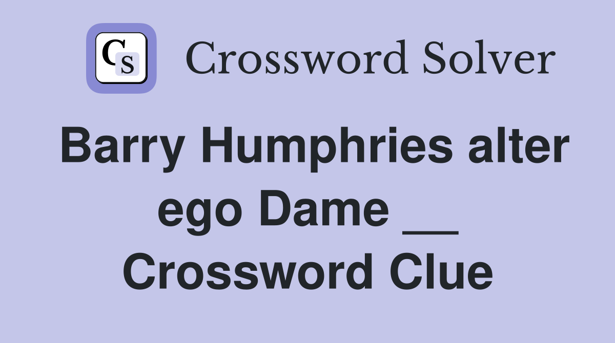 Barry Humphries alter ego Dame __ Crossword Clue