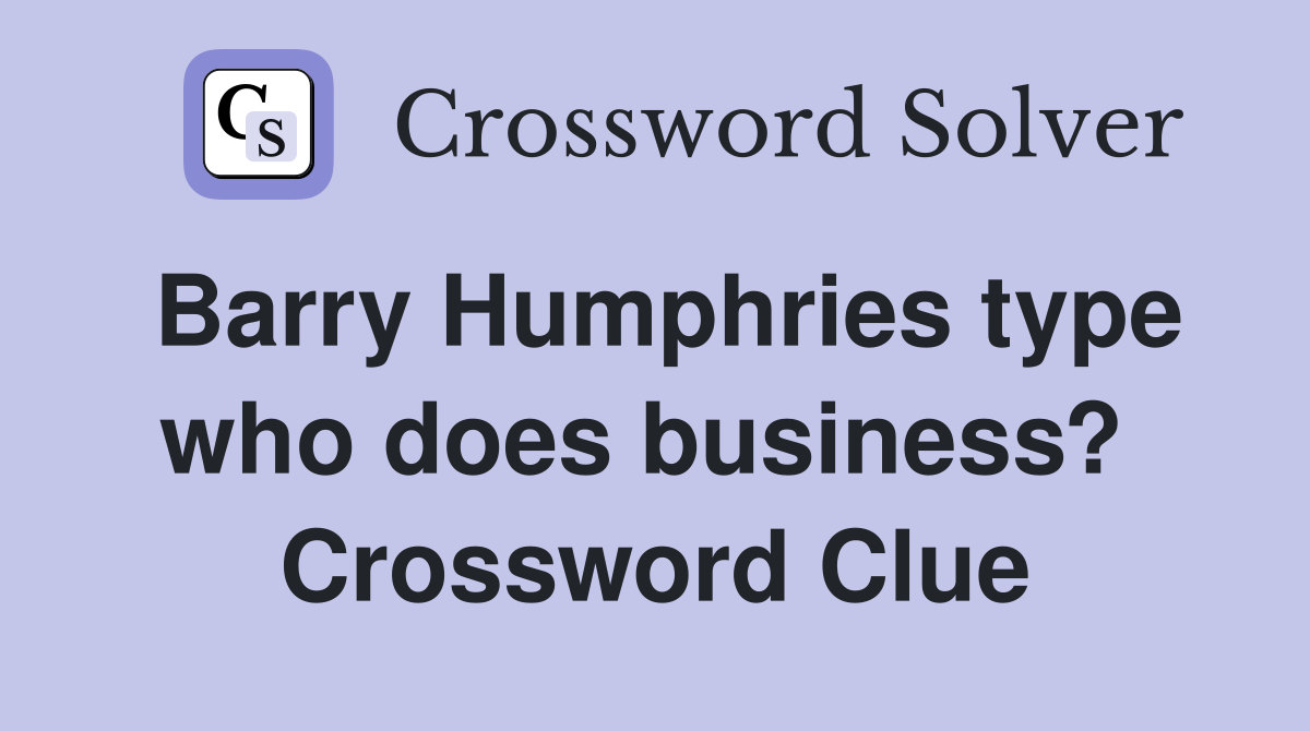 Barry Humphries type who does business?  Crossword Clue