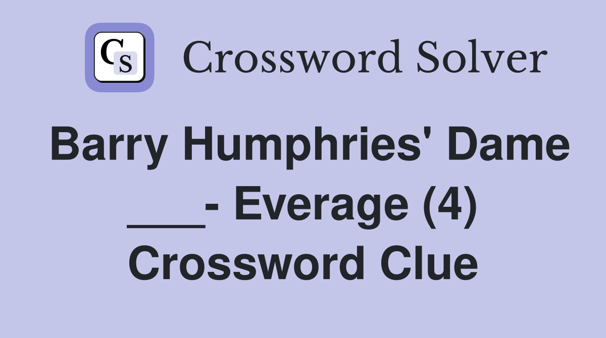 Barry Humphries' Dame ___- Everage (4) Crossword Clue