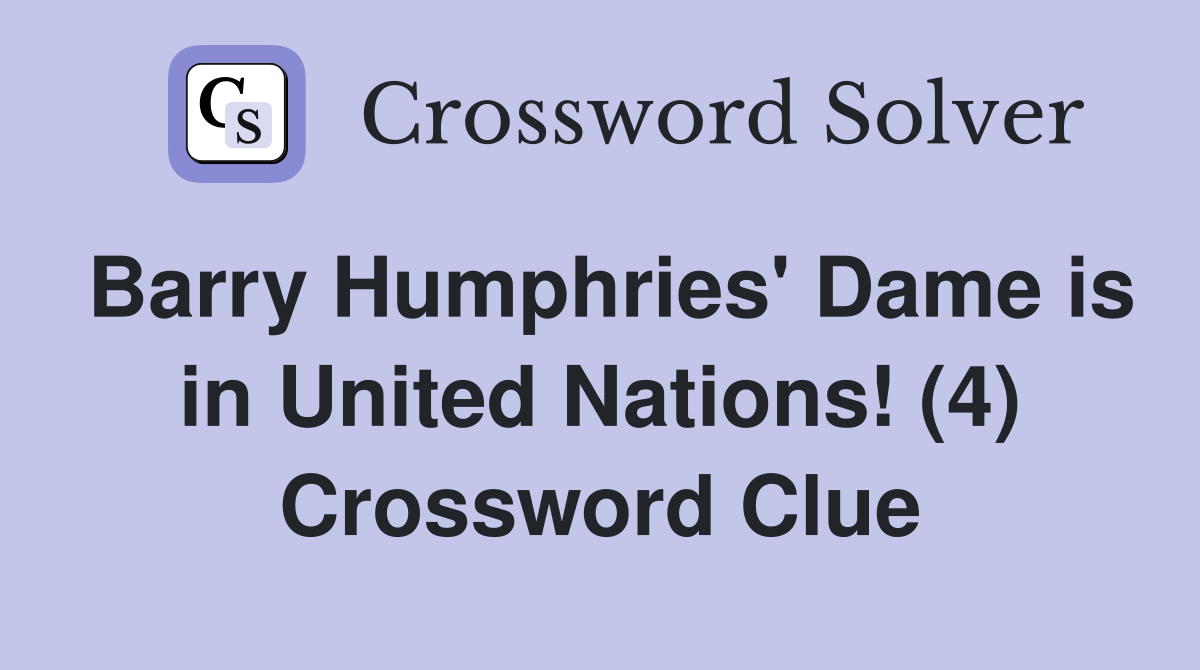 Barry Humphries' Dame is in United Nations! (4) Crossword Clue