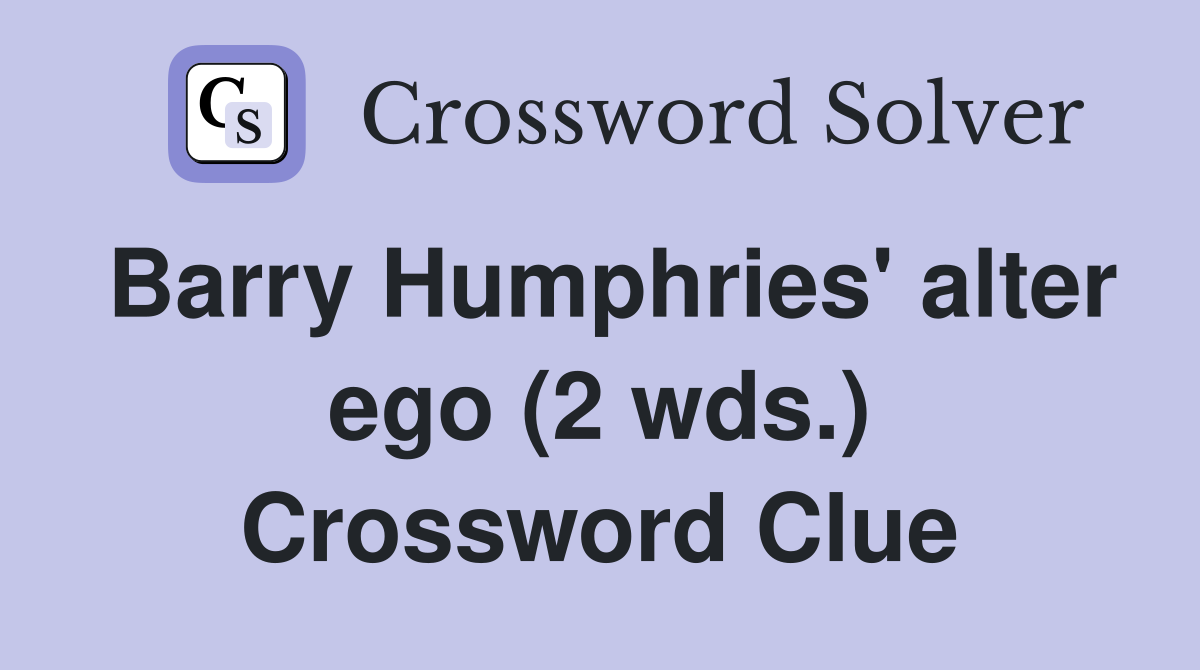 Barry Humphries' alter ego (2 wds.) Crossword Clue