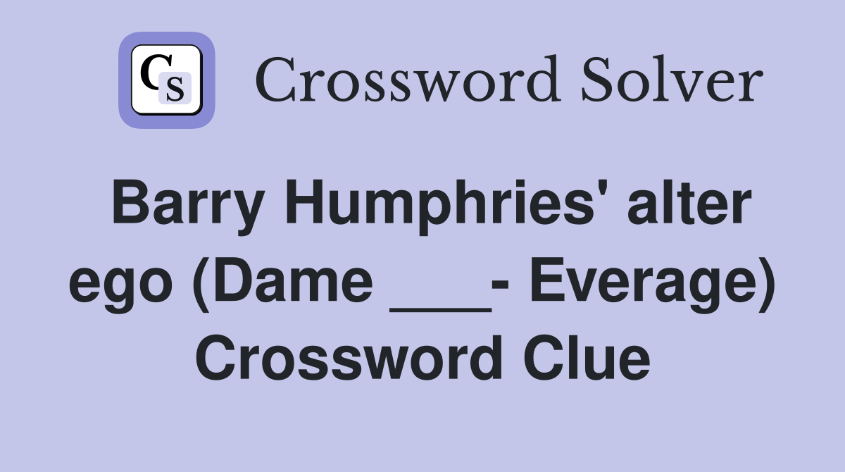 Barry Humphries' alter ego (Dame ___- Everage) Crossword Clue