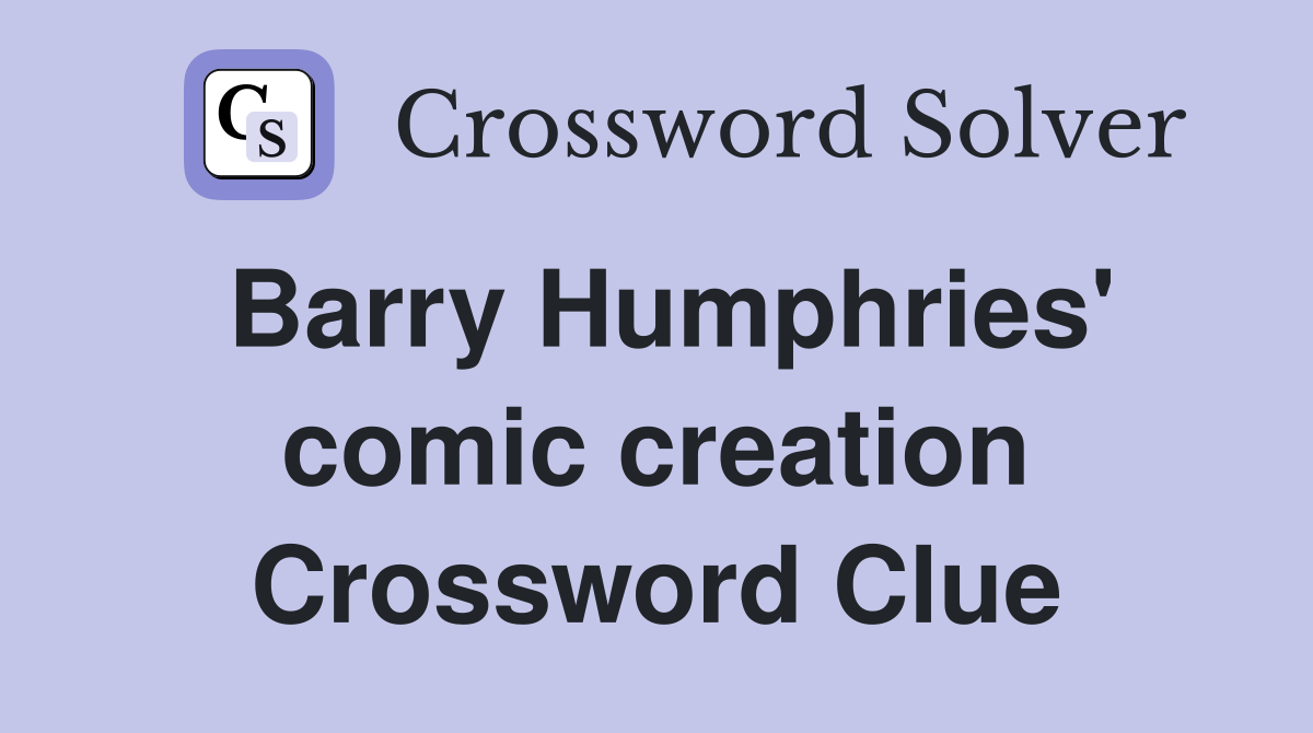 Barry Humphries' comic creation Crossword Clue