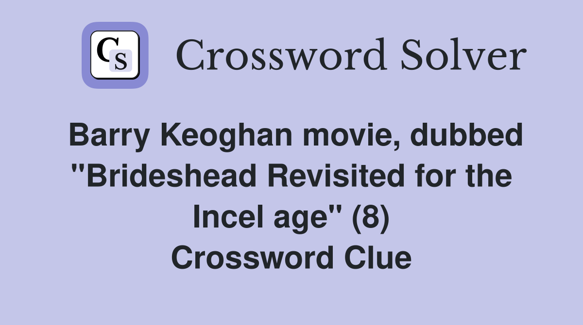 Barry Keoghan movie, dubbed "Brideshead Revisited for the Incel age" (8) Crossword Clue