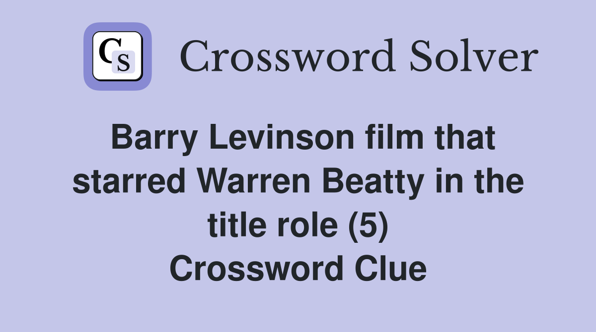 Barry Levinson film that starred Warren Beatty in the title role (5) Crossword Clue