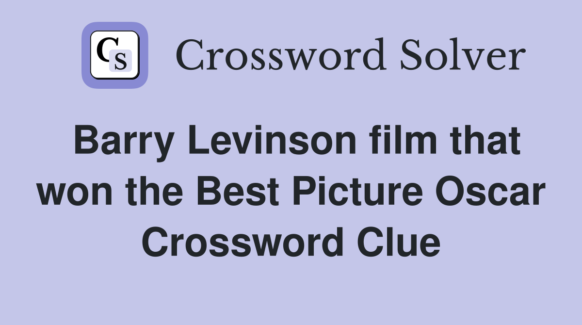 Barry Levinson film that won the Best Picture Oscar Crossword Clue