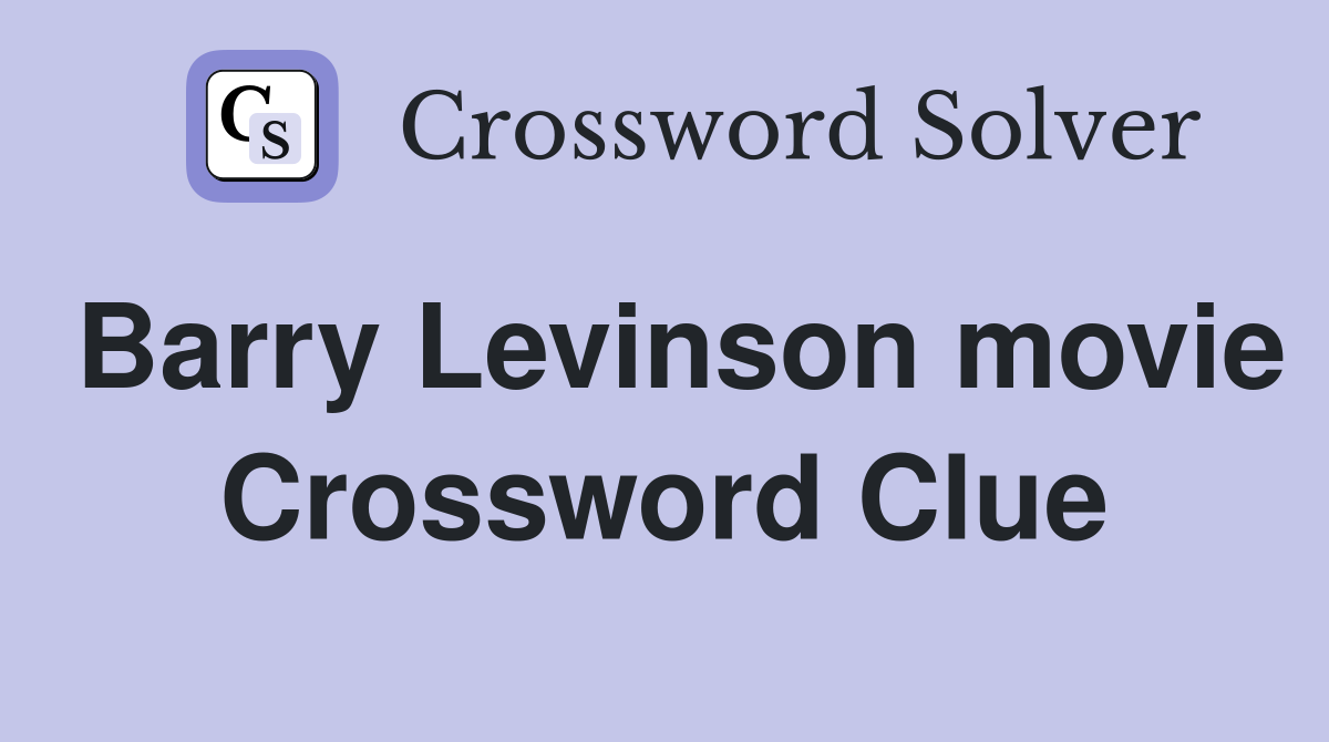 Barry Levinson movie Crossword Clue
