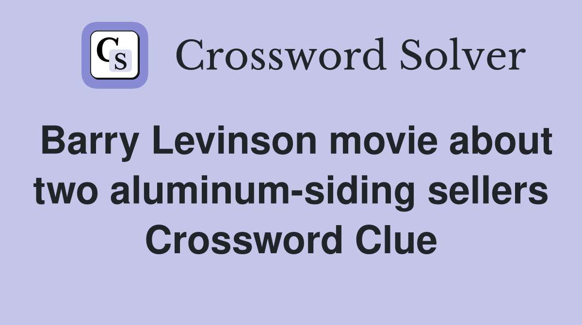 Barry Levinson movie about two aluminum-siding sellers Crossword Clue