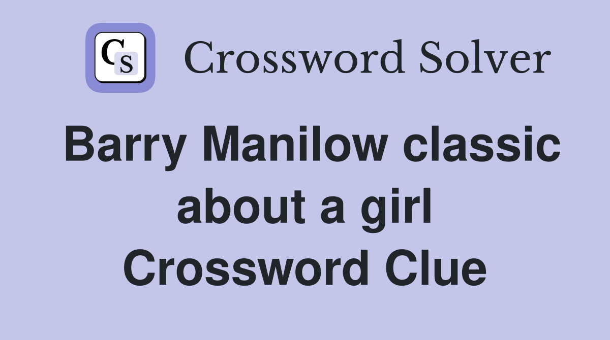 Barry Manilow classic about a girl Crossword Clue