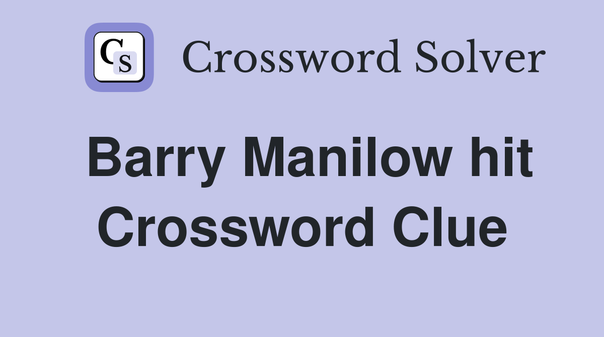 Barry Manilow hit Crossword Clue
