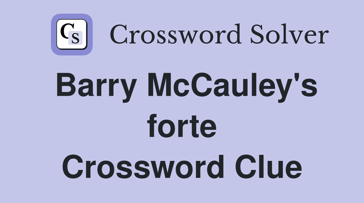 Barry McCauley's forte Crossword Clue