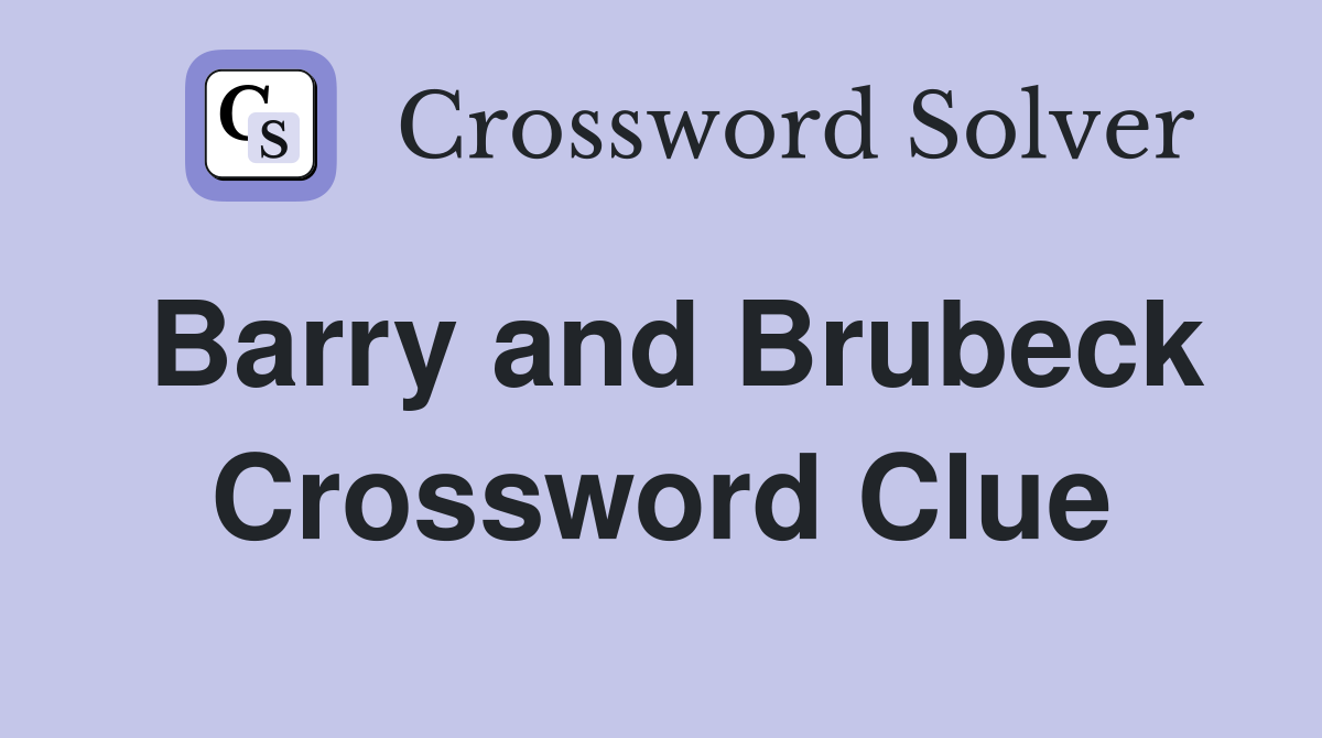 Barry and Brubeck Crossword Clue