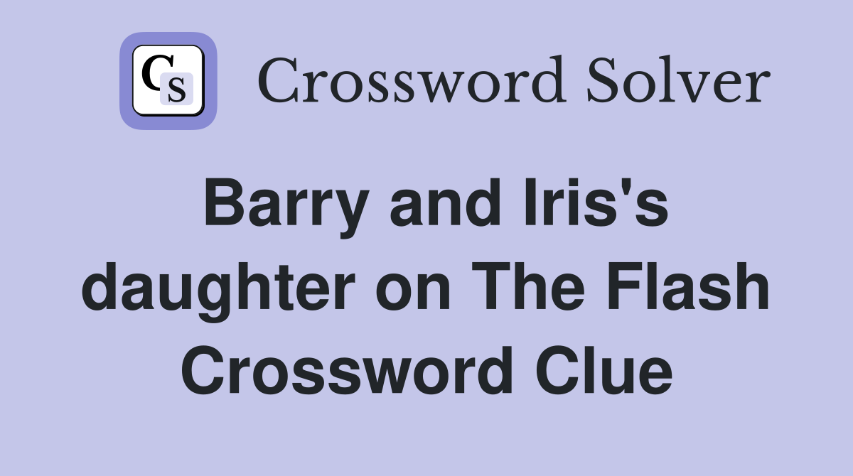 Barry and Iris's daughter on The Flash Crossword Clue