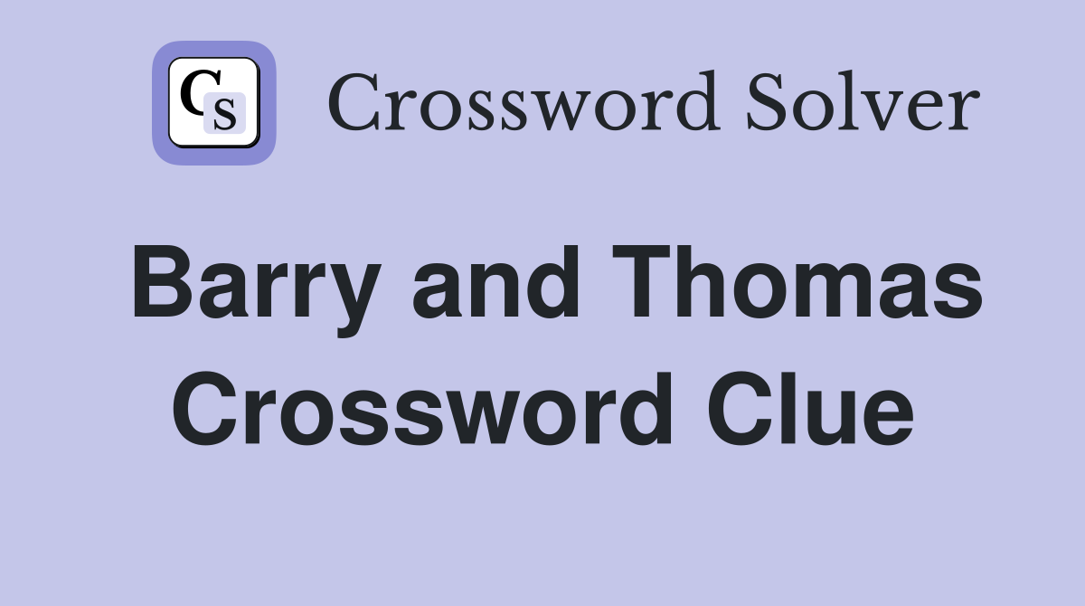 Barry and Thomas Crossword Clue