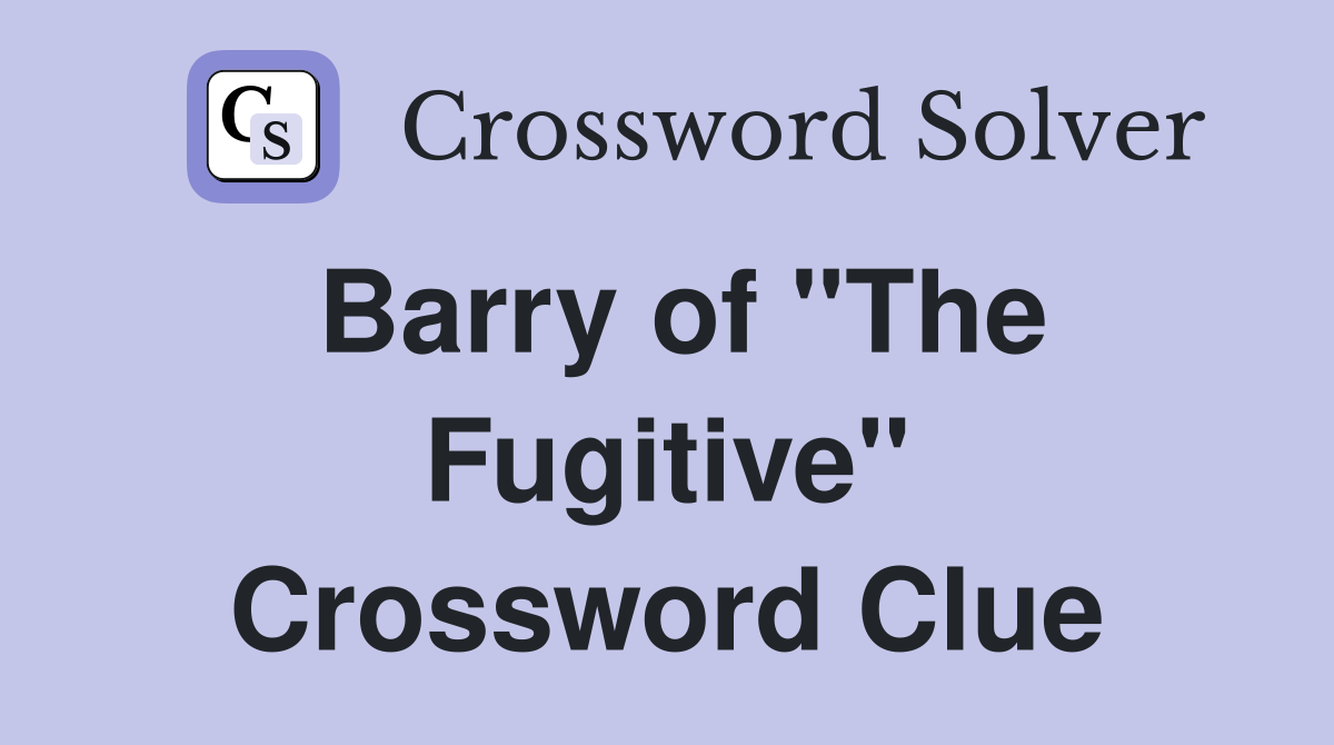 Barry of "The Fugitive" Crossword Clue