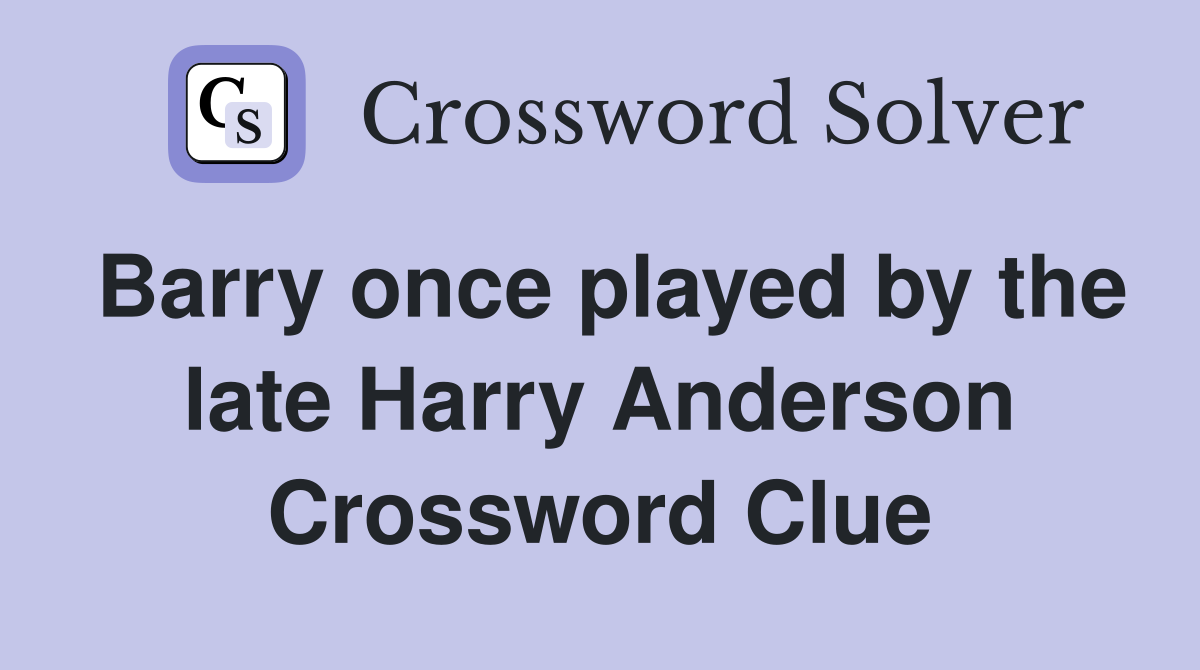 Barry once played by the late Harry Anderson Crossword Clue