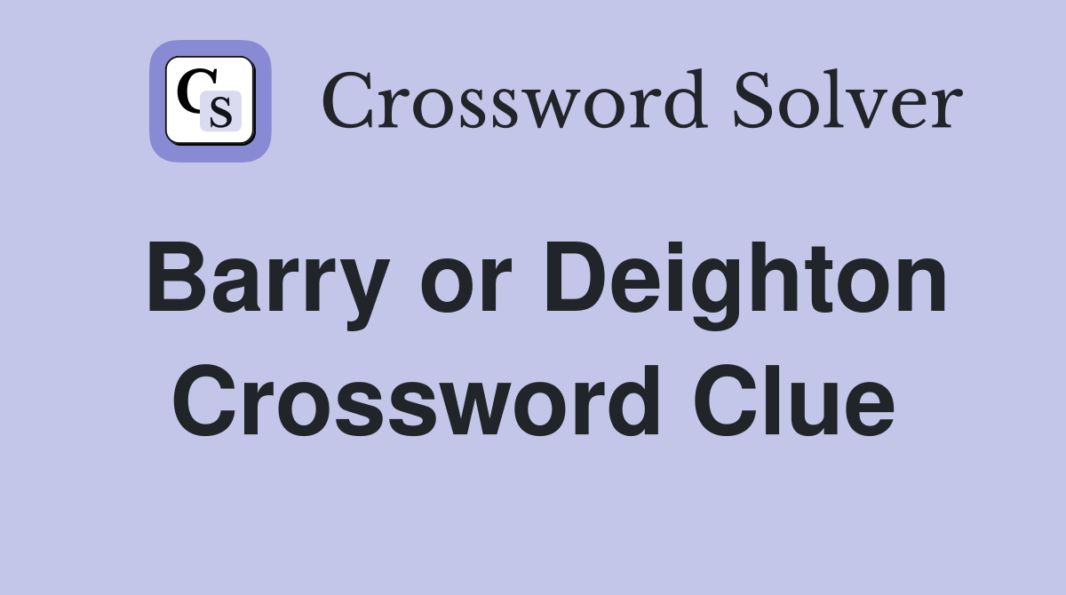 Barry or Deighton Crossword Clue