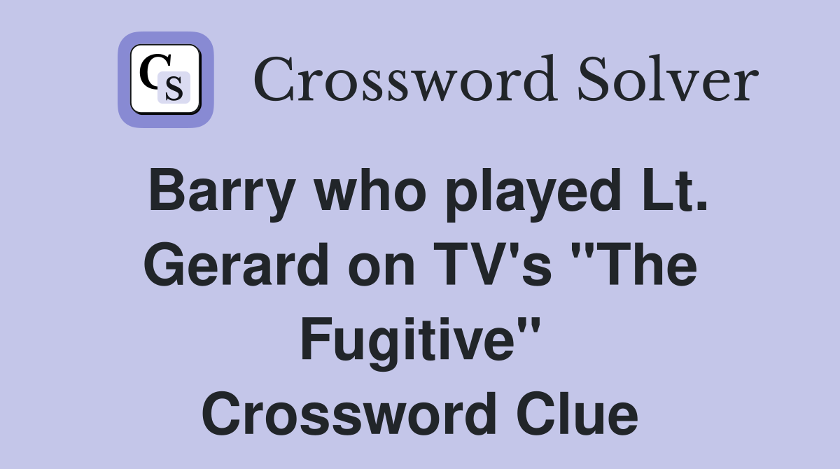 Barry who played Lt. Gerard on TV's "The Fugitive" Crossword Clue
