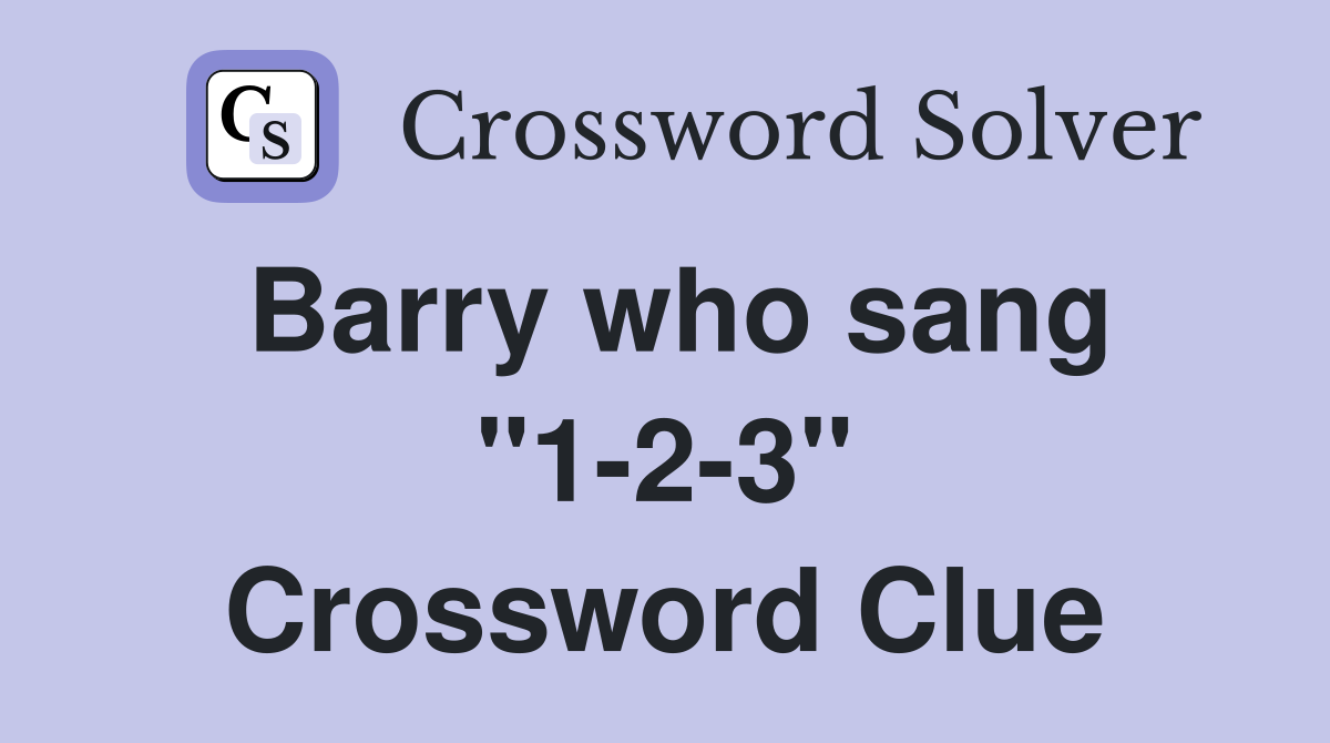 Barry who sang "1-2-3" Crossword Clue