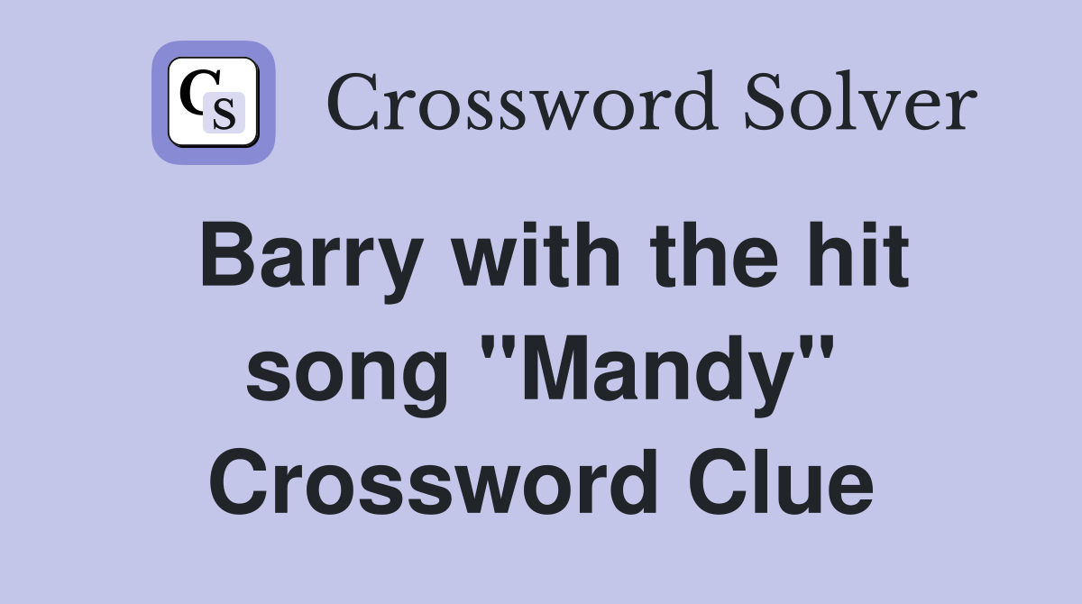 Barry with the hit song "Mandy" Crossword Clue
