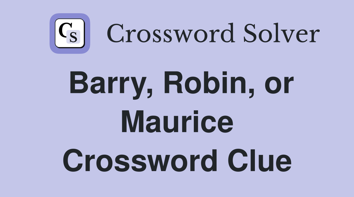 Barry, Robin, or Maurice Crossword Clue