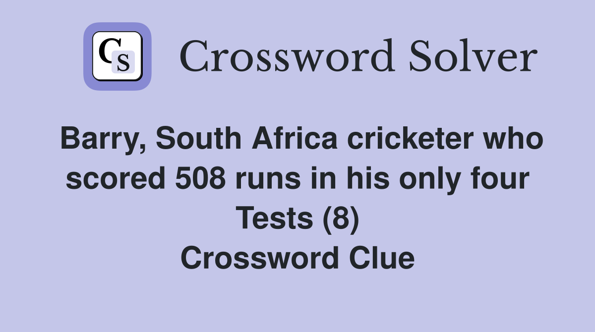 Barry, South Africa cricketer who scored 508 runs in his only four Tests (8) Crossword Clue