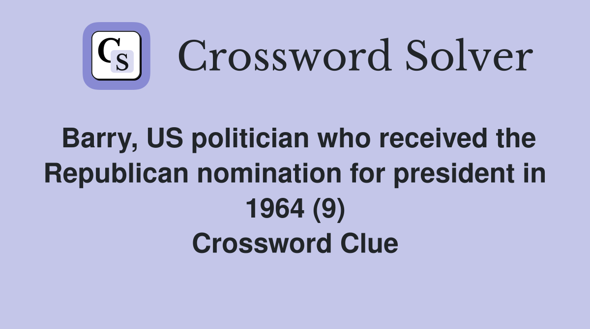 Barry, US politician who received the Republican nomination for president in 1964 (9) Crossword Clue