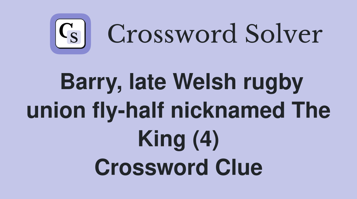 Barry, late Welsh rugby union fly-half nicknamed The King (4) Crossword Clue