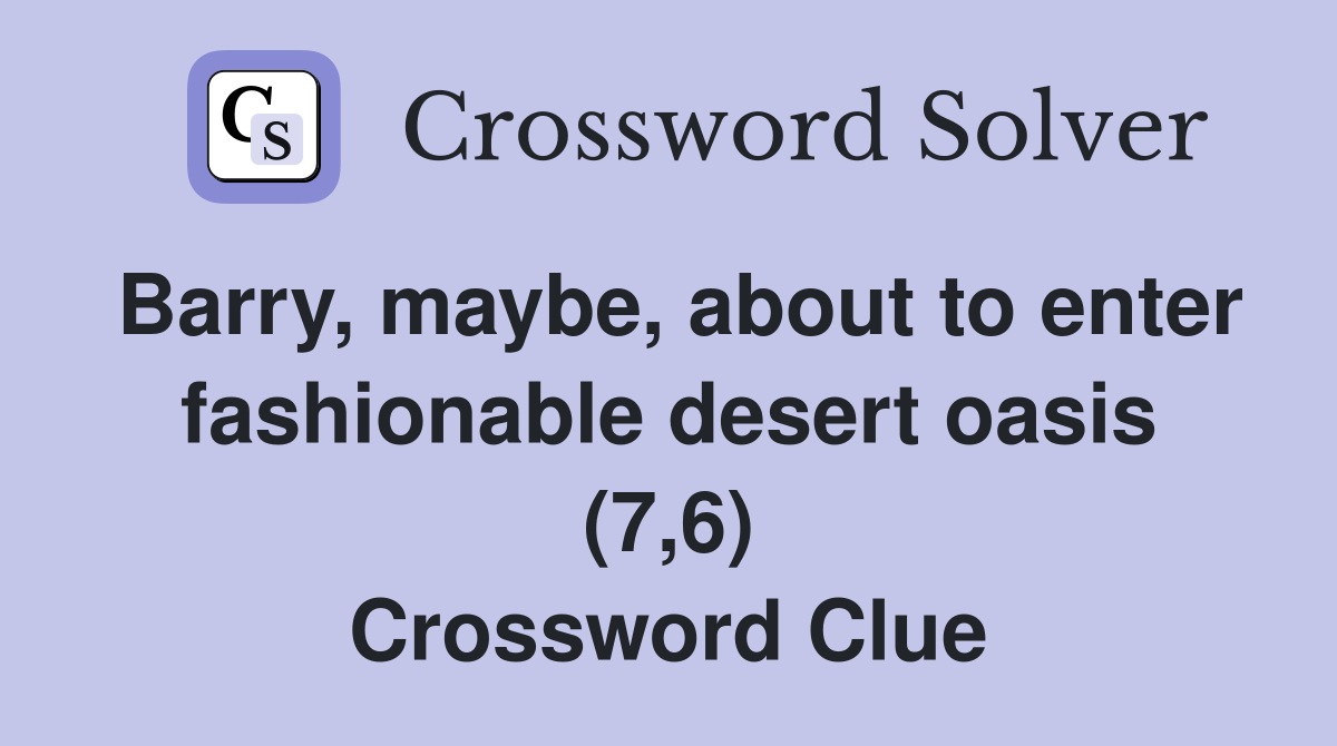 Barry, maybe, about to enter fashionable desert oasis (7,6) Crossword Clue