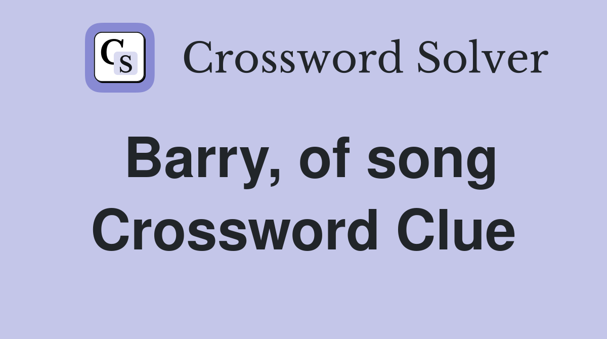 Barry, of song Crossword Clue