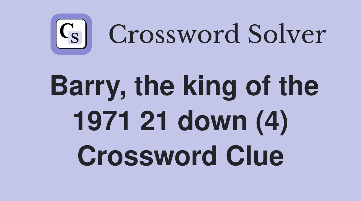 Barry, the king of the 1971 21 down (4) Crossword Clue