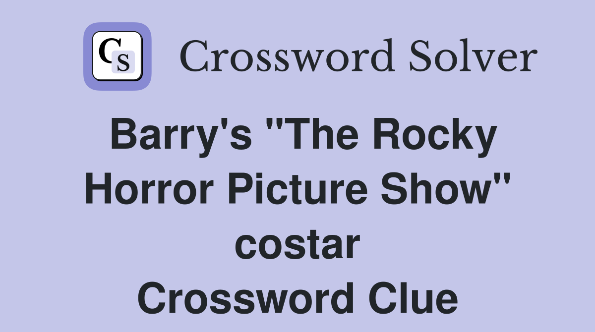 Barry's "The Rocky Horror Picture Show" costar Crossword Clue