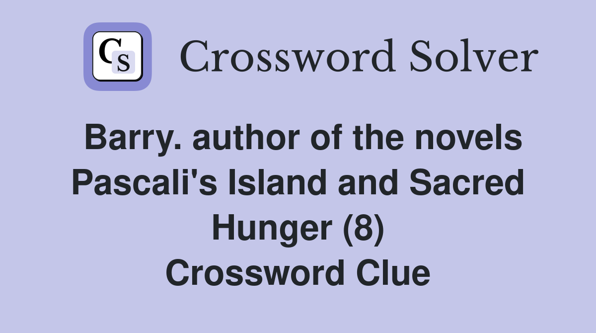 Barry. author of the novels Pascali's Island and Sacred Hunger (8) Crossword Clue