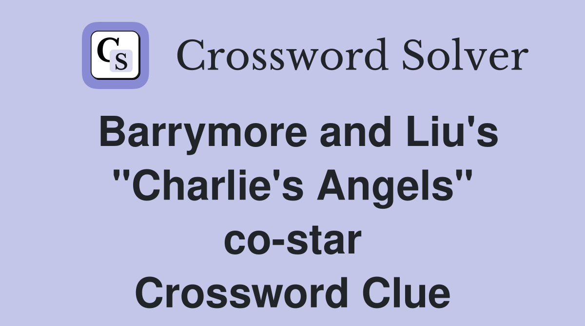 Barrymore and Liu's "Charlie's Angels" co-star Crossword Clue