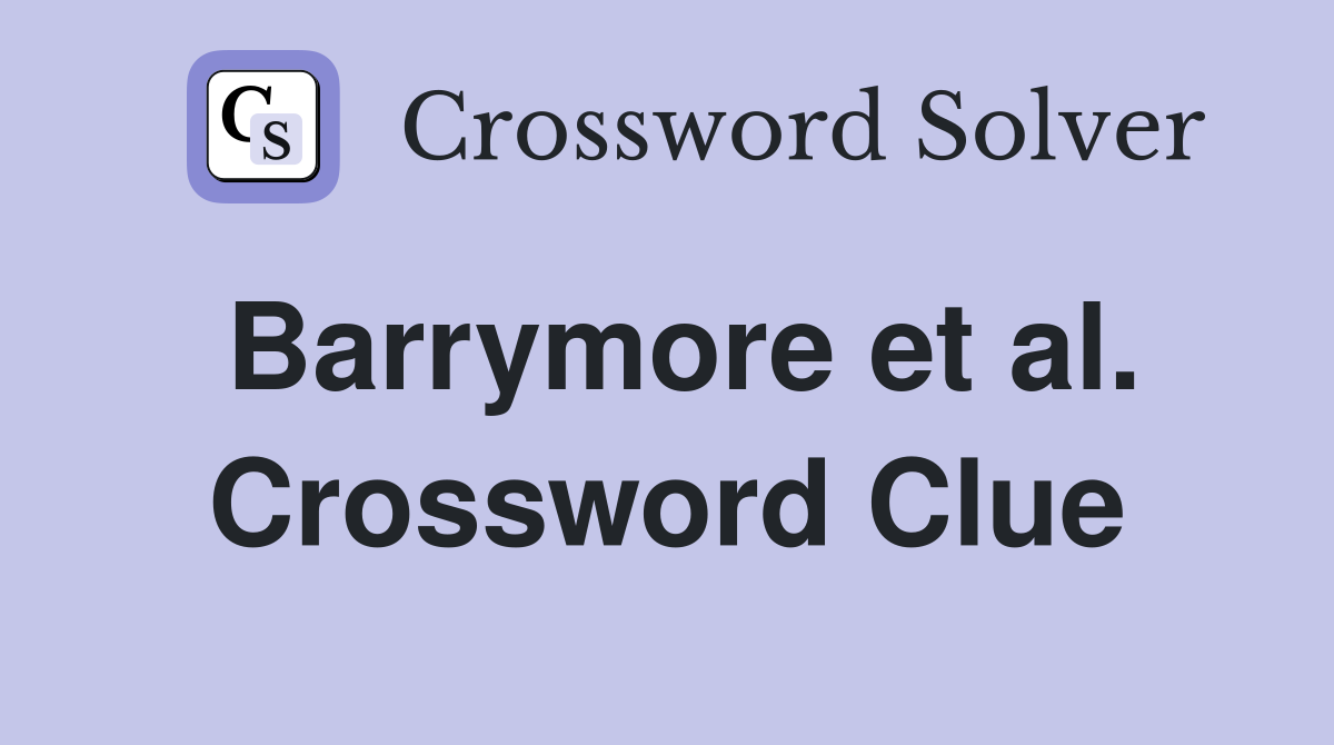 Barrymore et al. Crossword Clue