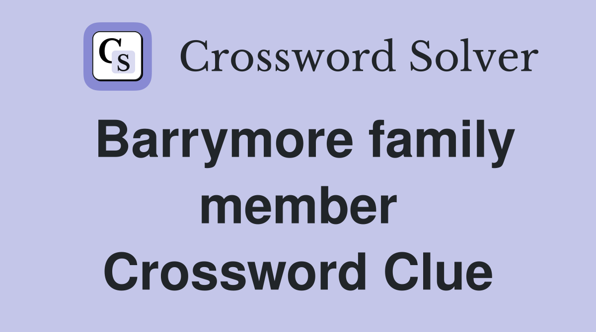 Barrymore family member Crossword Clue
