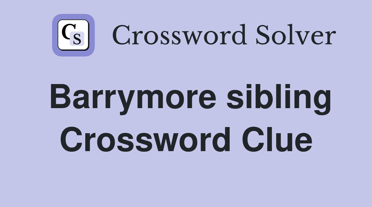 Barrymore sibling Crossword Clue