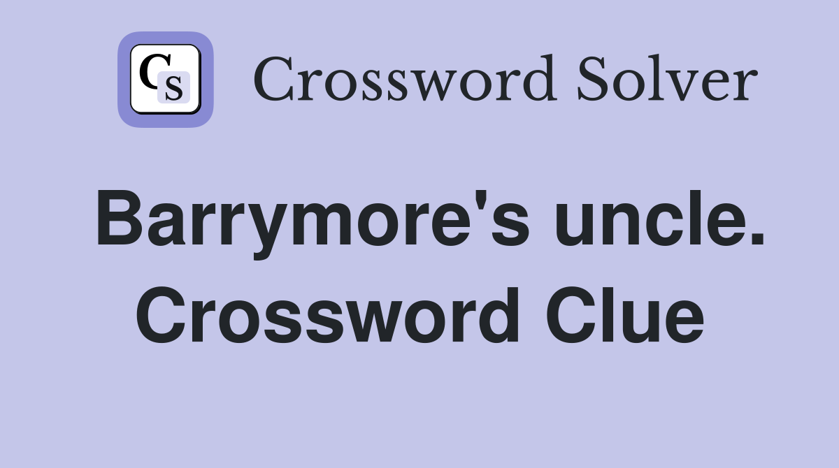Barrymore's uncle. Crossword Clue