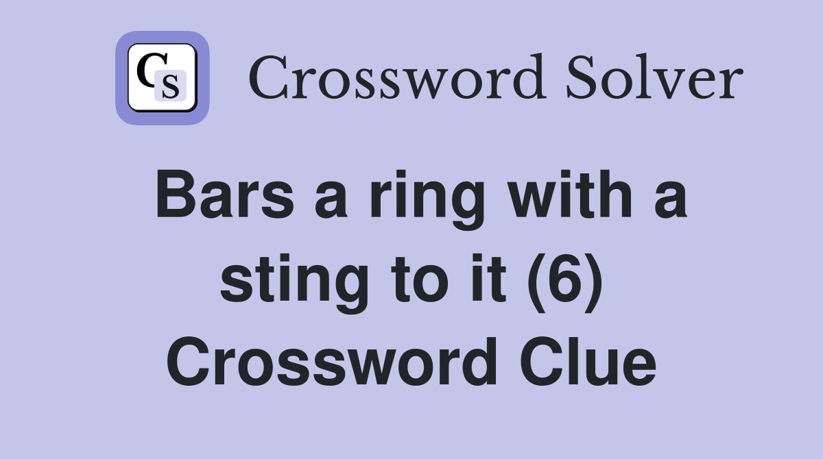 Bars a ring with a sting to it (6) Crossword Clue