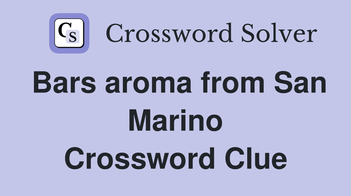 Bars aroma from San Marino Crossword Clue